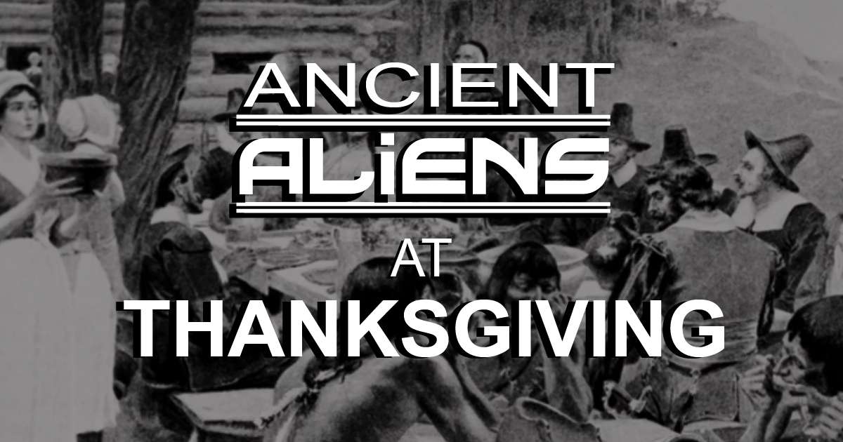 Ancient Aliens at Thanksgiving