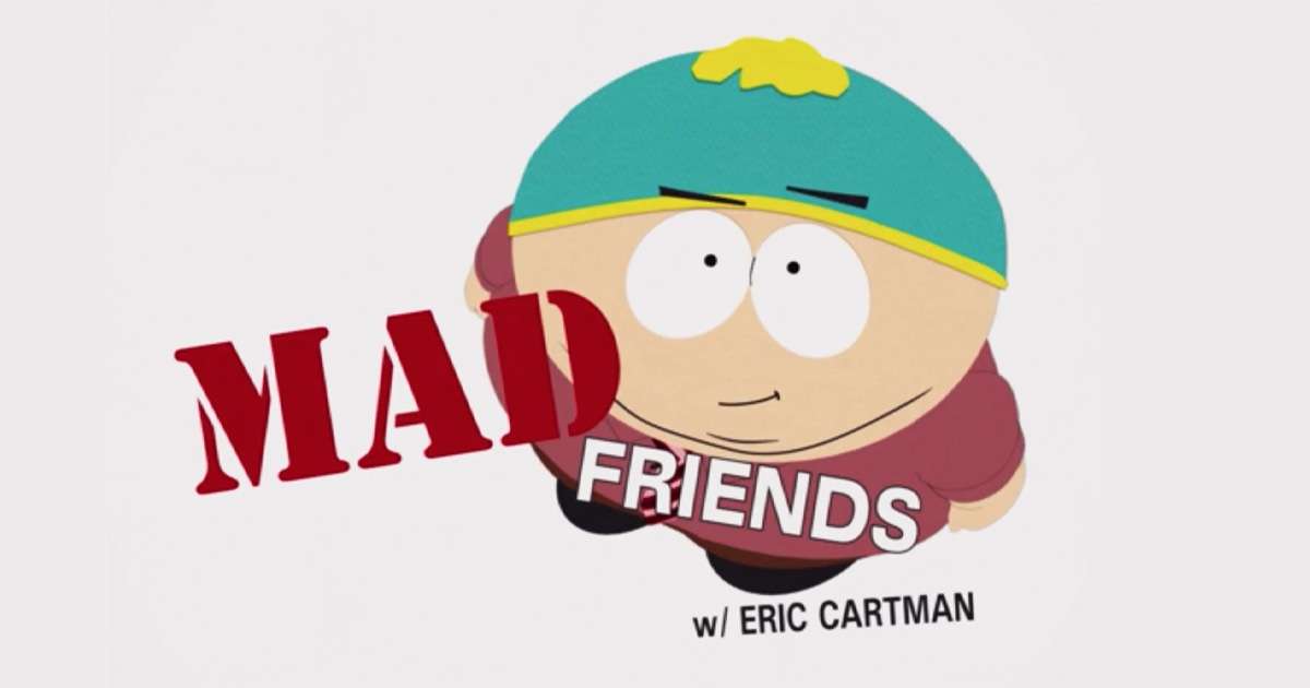 Mad Friends with Eric Cartman