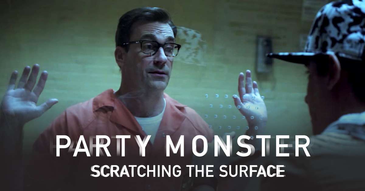 Party Monster: Scratching the Surface