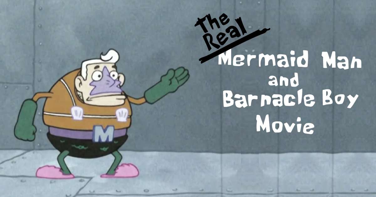 The Real Mermaid Man and Barnacle Boy Movie